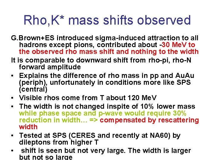 Rho, K* mass shifts observed G. Brown+ES introduced sigma-induced attraction to all hadrons except