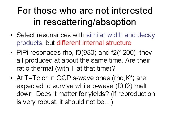 For those who are not interested in rescattering/absoption • Select resonances with similar width