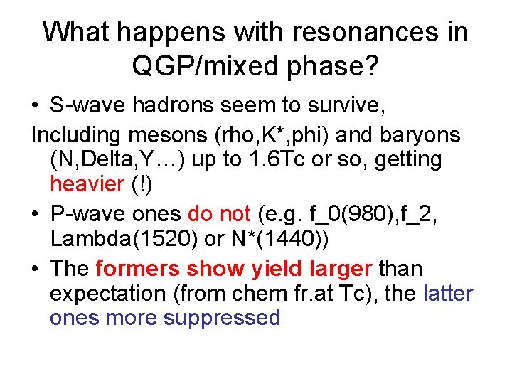 What happens with resonances in QGP/mixed phase? • S-wave hadrons seem to survive, Including