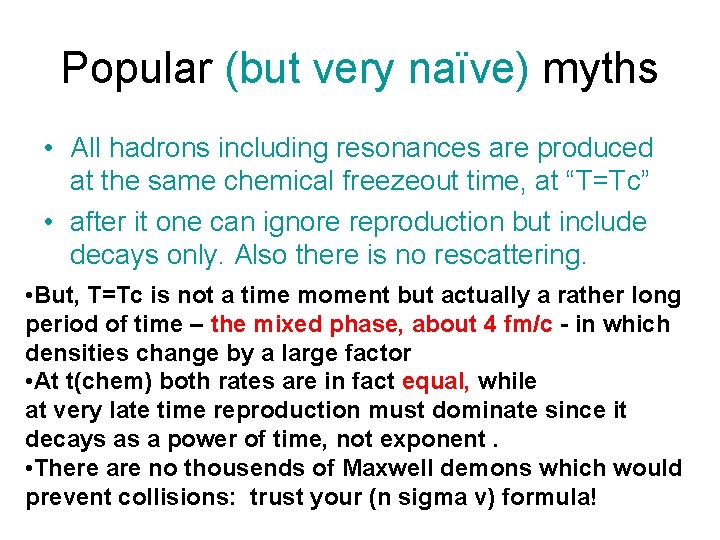 Popular (but very naïve) myths • All hadrons including resonances are produced at the