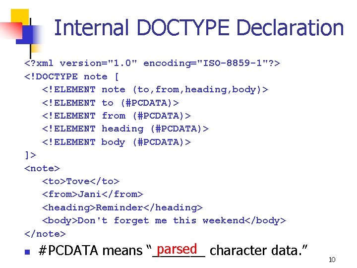 Internal DOCTYPE Declaration <? xml version="1. 0" encoding="ISO-8859 -1"? > <!DOCTYPE note [ <!ELEMENT