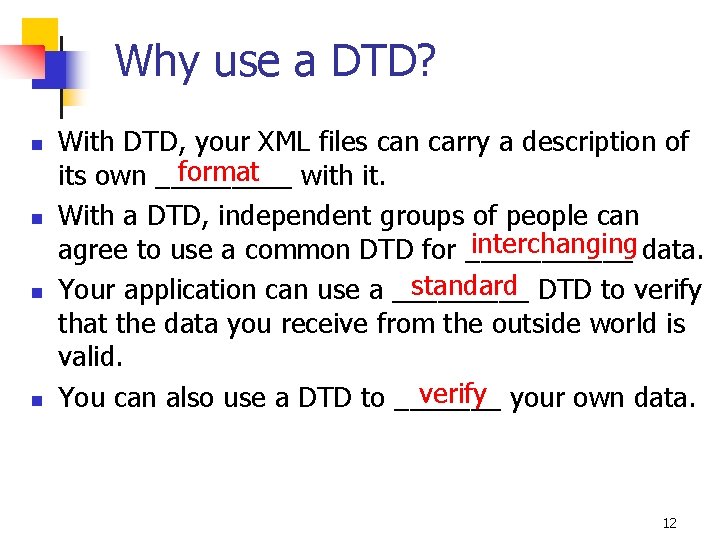 Why use a DTD? n n With DTD, your XML files can carry a