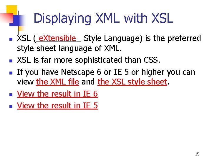 Displaying XML with XSL n n n e. Xtensible Style Language) is the preferred