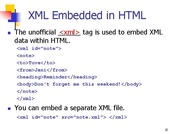 XML Embedded in HTML n <xml> tag is used to embed XML The unofficial