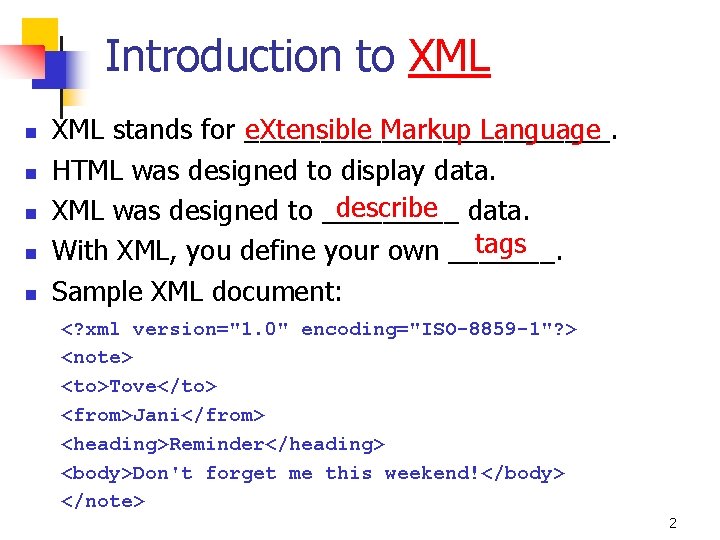 Introduction to XML n n n e. Xtensible Markup Language XML stands for ____________.
