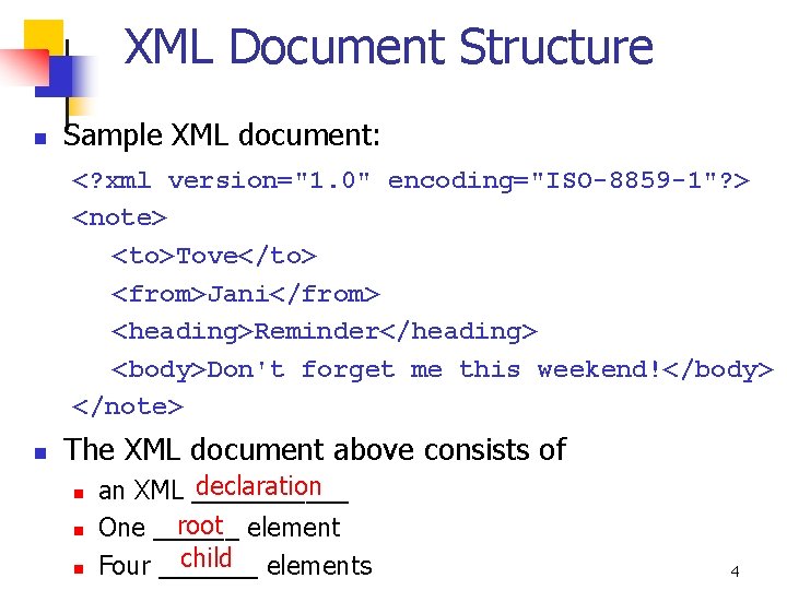 XML Document Structure n Sample XML document: <? xml version="1. 0" encoding="ISO-8859 -1"? >