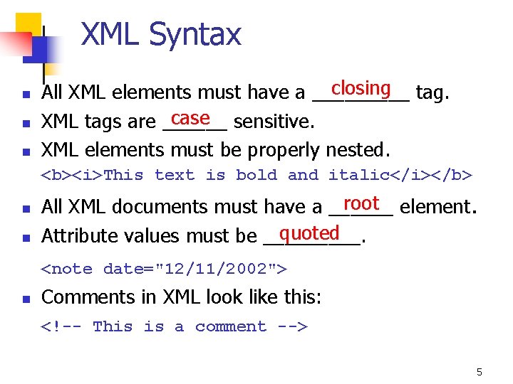 XML Syntax n n n closing tag. All XML elements must have a _____