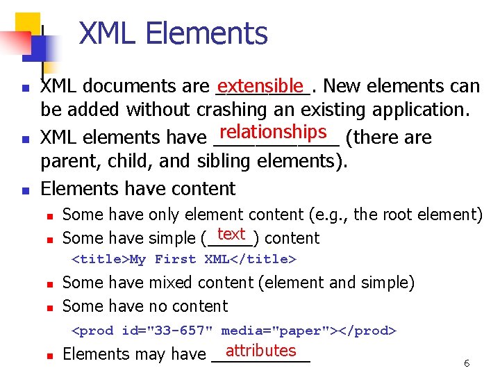 XML Elements n n n extensible New elements can XML documents are _____. be