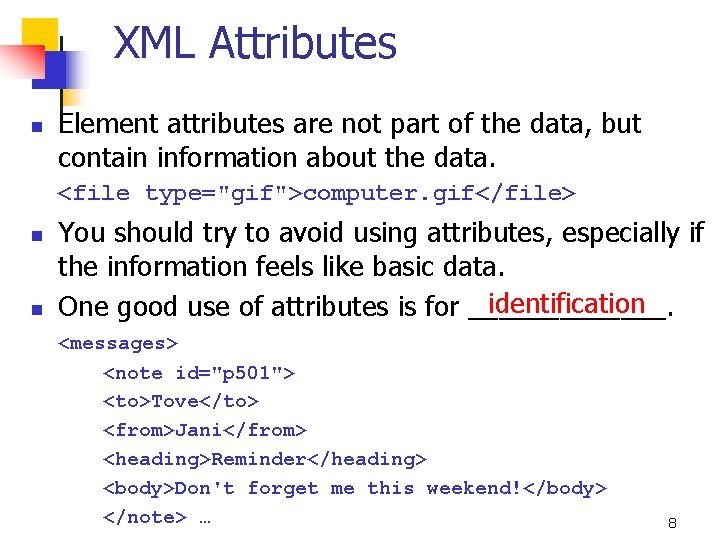 XML Attributes n Element attributes are not part of the data, but contain information