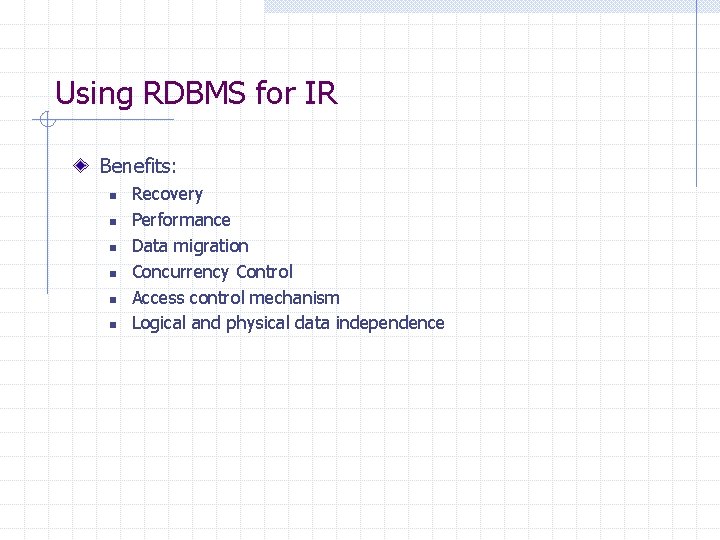 Using RDBMS for IR Benefits: n n n Recovery Performance Data migration Concurrency Control Using RDBMS for IR Benefits: n n n Recovery Performance Data migration Concurrency Control
