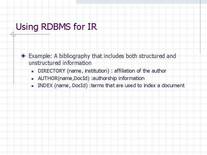 Using RDBMS for IR Example: A bibliography that includes both structured and unstructured information Using RDBMS for IR Example: A bibliography that includes both structured and unstructured information