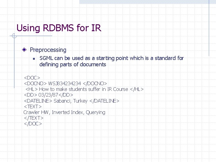 Using RDBMS for IR Preprocessing n SGML can be used as a starting point Using RDBMS for IR Preprocessing n SGML can be used as a starting point