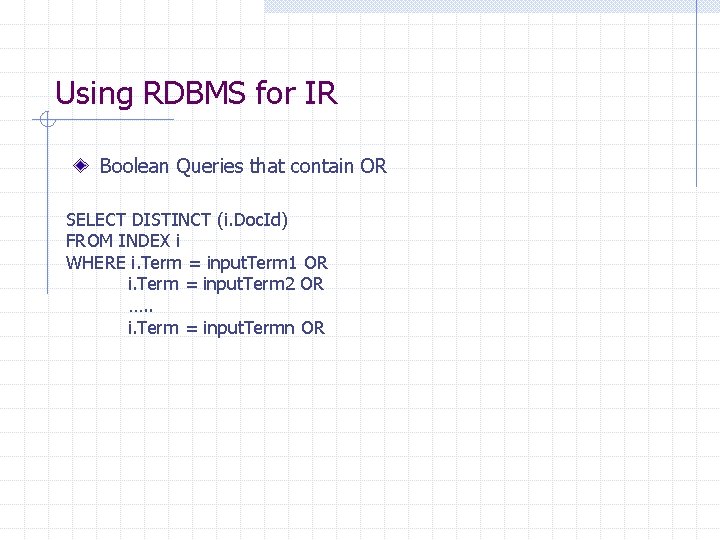Using RDBMS for IR Boolean Queries that contain OR SELECT DISTINCT (i. Doc. Id) Using RDBMS for IR Boolean Queries that contain OR SELECT DISTINCT (i. Doc. Id)