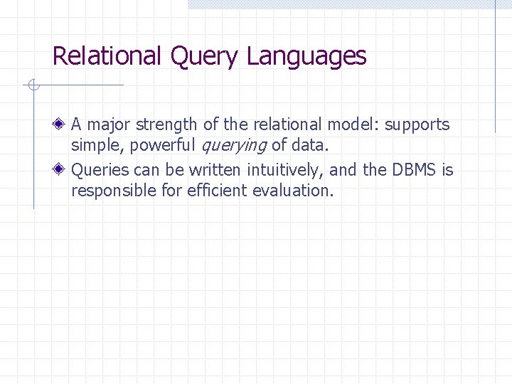 Relational Query Languages A major strength of the relational model: supports simple, powerful querying Relational Query Languages A major strength of the relational model: supports simple, powerful querying
