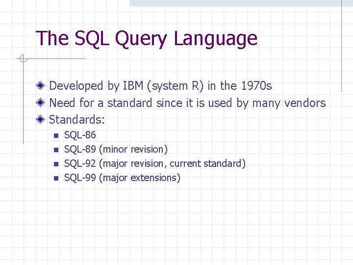 The SQL Query Language Developed by IBM (system R) in the 1970 s Need The SQL Query Language Developed by IBM (system R) in the 1970 s Need
