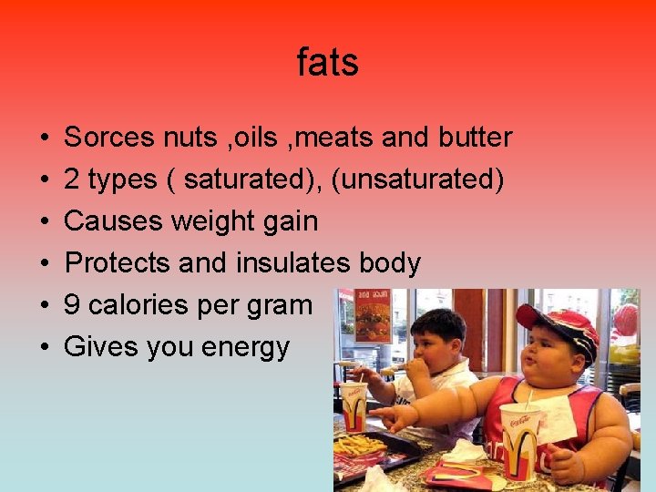 fats • • • Sorces nuts , oils , meats and butter 2 types
