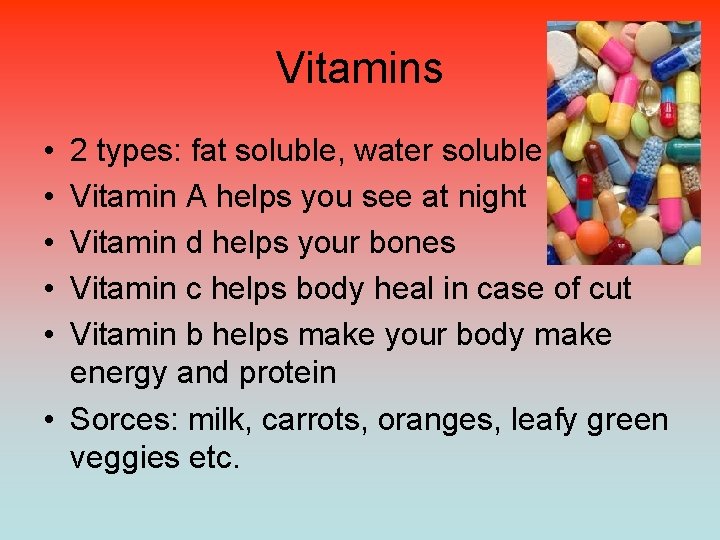 Vitamins • • • 2 types: fat soluble, water soluble Vitamin A helps you