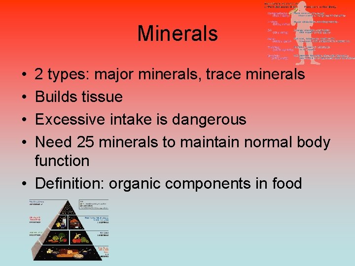 Minerals • • 2 types: major minerals, trace minerals Builds tissue Excessive intake is