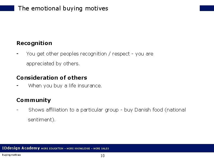 The emotional buying motives Recognition - You get other peoples recognition / respect -