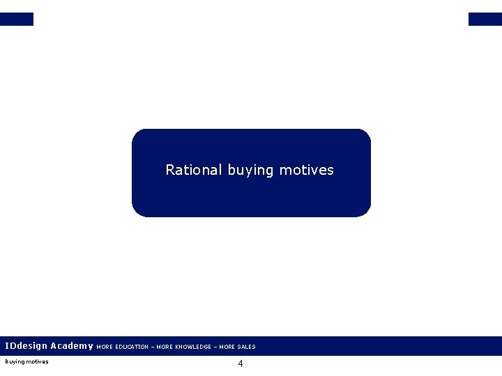 Rational buying motives IDdesign Academy Buying motives MORE EDUCATION – MORE KNOWLEDGE – MORE