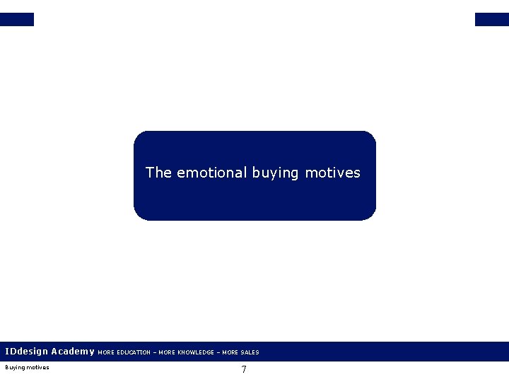 The emotional buying motives IDdesign Academy Buying motives MORE EDUCATION – MORE KNOWLEDGE –