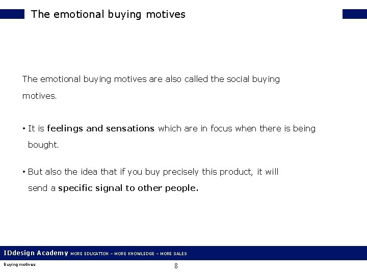 The emotional buying motives are also called the social buying motives. • It is