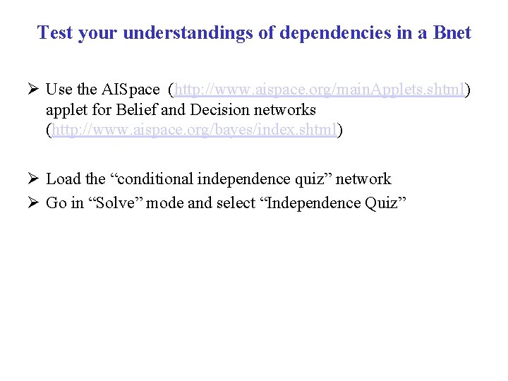 Test your understandings of dependencies in a Bnet Ø Use the AISpace (http: //www.