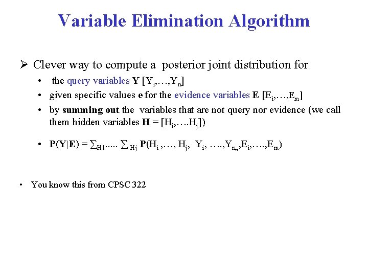 Variable Elimination Algorithm Ø Clever way to compute a posterior joint distribution for •