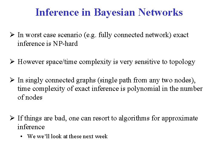 Inference in Bayesian Networks Ø In worst case scenario (e. g. fully connected network)