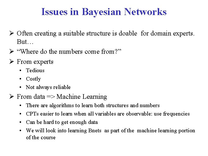 Issues in Bayesian Networks Ø Often creating a suitable structure is doable for domain