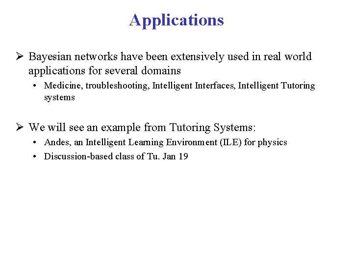 Applications Ø Bayesian networks have been extensively used in real world applications for several
