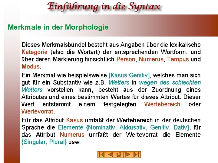 Merkmale in der Morphologie Dieses Merkmalsbündel besteht aus Angaben über die lexikalische Kategorie (also