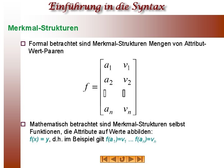 Merkmal-Strukturen ¨ Formal betrachtet sind Merkmal-Strukturen Mengen von Attribut. Wert-Paaren o Mathematisch betrachtet sind