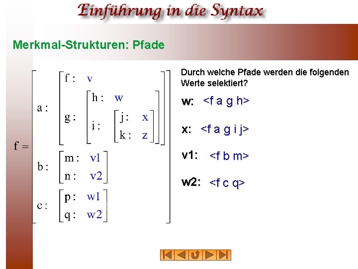 Merkmal-Strukturen: Pfade Durch welche Pfade werden die folgenden Werte selektiert? w: <f a g