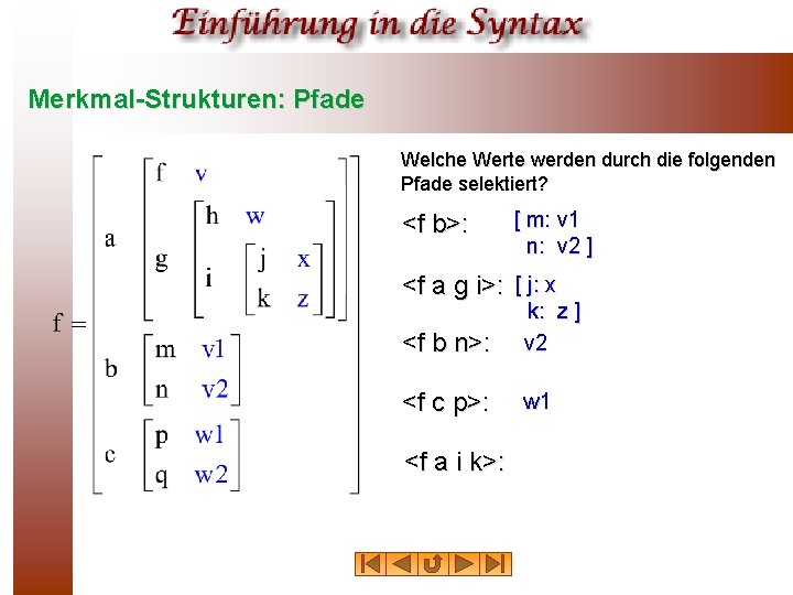 Merkmal-Strukturen: Pfade Welche Werte werden durch die folgenden Pfade selektiert? <f b>: [ m: