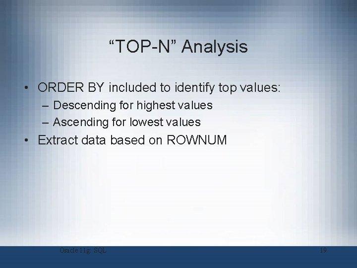 “TOP-N” Analysis • ORDER BY included to identify top values: – Descending for highest