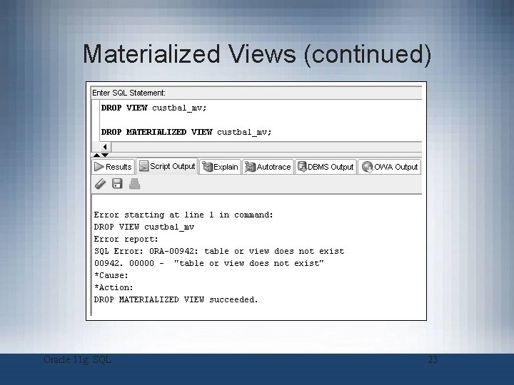 Materialized Views (continued) Oracle 11 g: SQL 23 