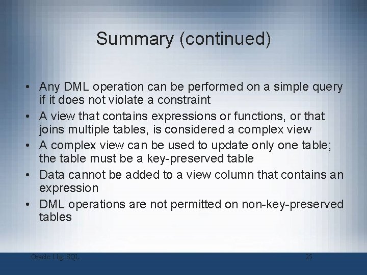 Summary (continued) • Any DML operation can be performed on a simple query if