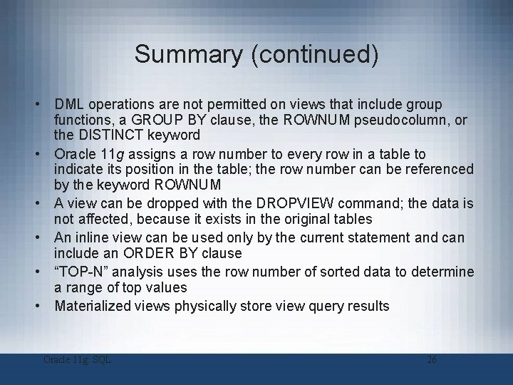 Summary (continued) • DML operations are not permitted on views that include group functions,