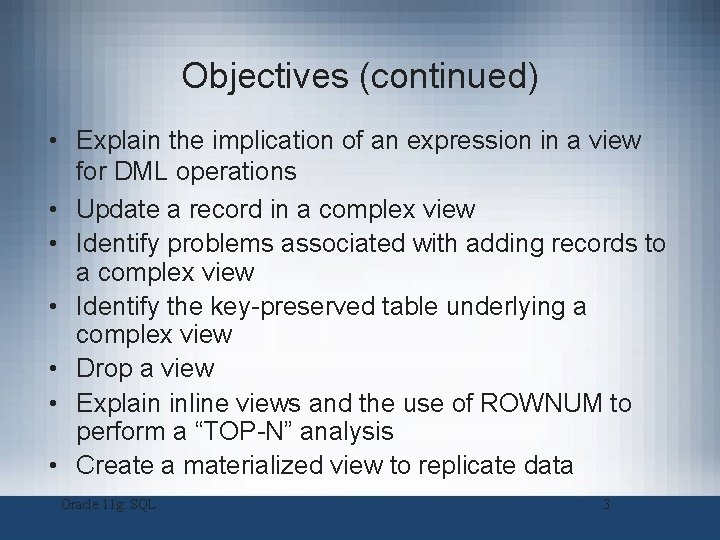 Objectives (continued) • Explain the implication of an expression in a view for DML