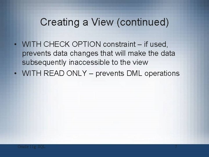 Creating a View (continued) • WITH CHECK OPTION constraint – if used, prevents data