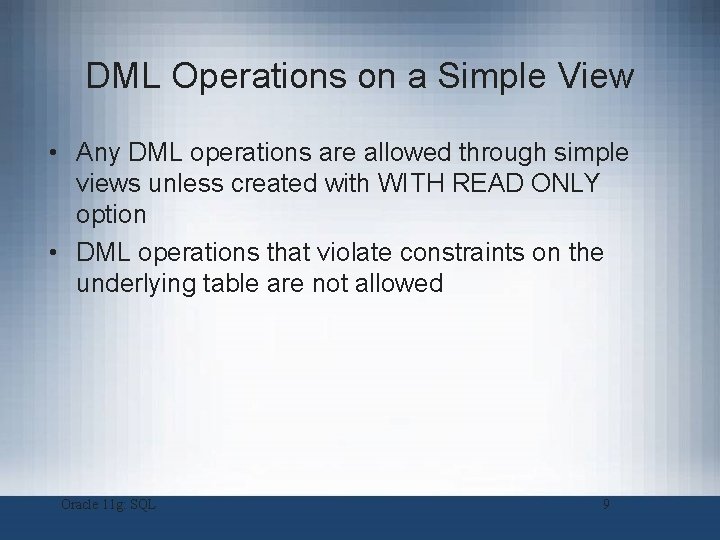 DML Operations on a Simple View • Any DML operations are allowed through simple