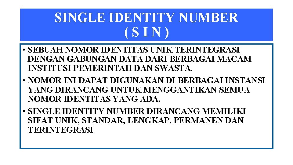 SINGLE IDENTITY NUMBER (SIN) • SEBUAH NOMOR IDENTITAS UNIK TERINTEGRASI DENGAN GABUNGAN DATA DARI