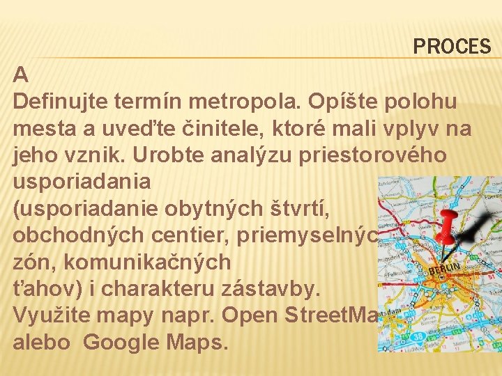 PROCES A Definujte termín metropola. Opíšte polohu mesta a uveďte činitele, ktoré mali vplyv