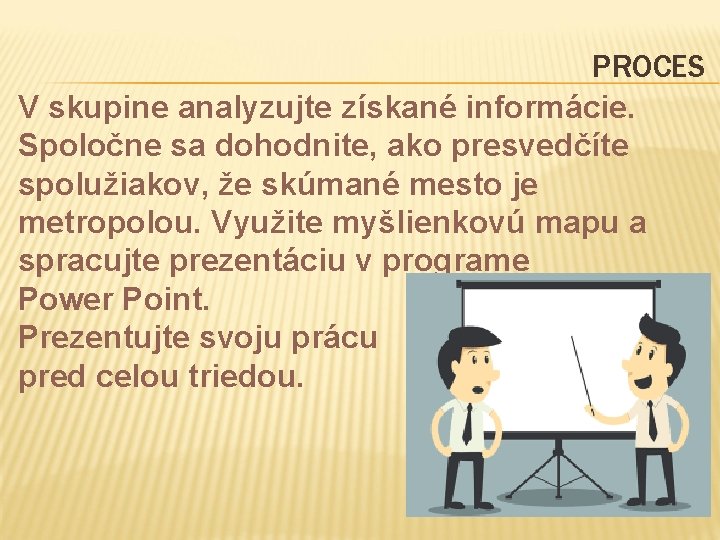 PROCES V skupine analyzujte získané informácie. Spoločne sa dohodnite, ako presvedčíte spolužiakov, že skúmané