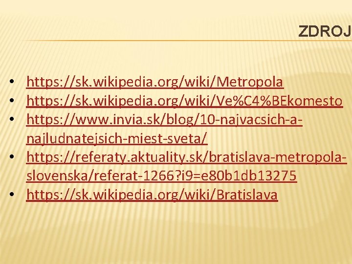 ZDROJE • https: //sk. wikipedia. org/wiki/Metropola • https: //sk. wikipedia. org/wiki/Ve%C 4%BEkomesto • https: