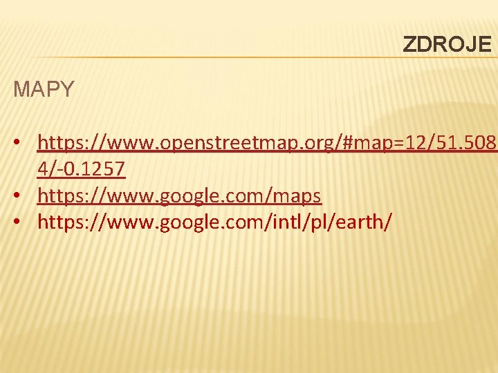 ZDROJE MAPY • https: //www. openstreetmap. org/#map=12/51. 508 4/-0. 1257 • https: //www. google.