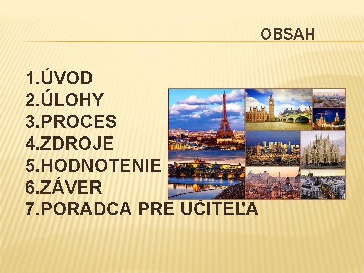 OBSAH 1. ÚVOD 2. ÚLOHY 3. PROCES 4. ZDROJE 5. HODNOTENIE 6. ZÁVER 7.