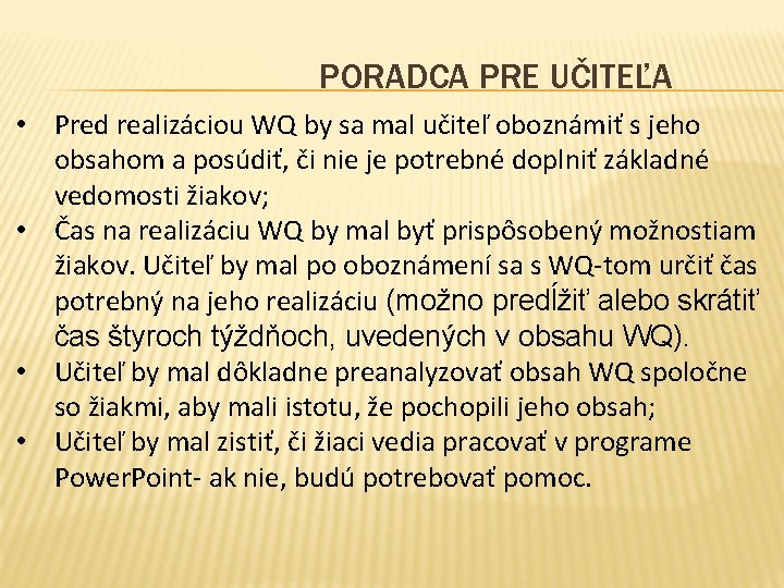 PORADCA PRE UČITEĽA • Pred realizáciou WQ by sa mal učiteľ oboznámiť s jeho