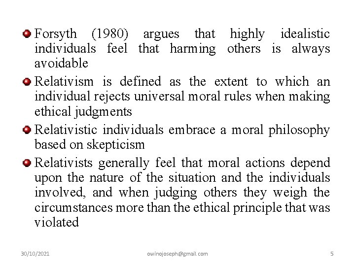Forsyth (1980) argues that highly idealistic individuals feel that harming others is always avoidable
